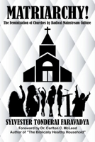 Matriarchy! The Feminization of Churches by Radical Mainstream Culture B0BDJS25XZ Book Cover