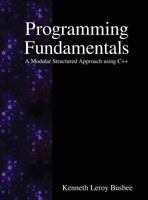 Programming Fundamentals: A Modular Structured Approach Using C++ 1616100656 Book Cover