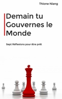 Demain tu Gouvernes le Monde: sept reflections pour être prêt 1706903812 Book Cover