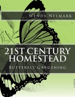 21st Century Homestead: Butterfly Gardening 1517790344 Book Cover