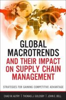 Global Macrotrends and Their Impact on Supply Chain Management: Strategies for Gaining Competitive Advantage 0132944189 Book Cover