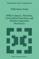 Hilbert Spaces, Wavelets, Generalised Functions and Modern Quantum Mechanics (Mathematics and Its Applications 0792352319 Book Cover