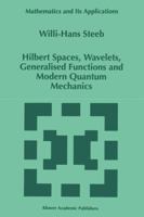 Hilbert Spaces, Wavelets, Generalised Functions and Modern Quantum Mechanics (Mathematics and Its Applications 9401062412 Book Cover