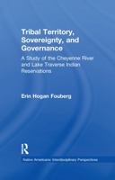 Tribal Territory, Sovereignty, And Governance: Study Of Cheyenne River And Lake Traverse Indian Reservations (Native Americans (Garland Publishing, Inc.).) 081533494X Book Cover