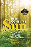 Here Comes the Sun: Step Up, Shine Your Light, and Share Your Brilliance B0B5KXGVKZ Book Cover