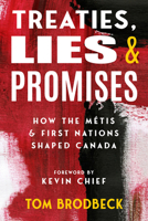 Treaties, Lies & Promises: How the Métis and First Nations Shaped Canada 1553807162 Book Cover