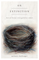 On Extinction: How We Became Estranged from Nature 1619020181 Book Cover