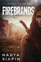 The Firebrands: The Northwest Uprising Book 3 1968449922 Book Cover