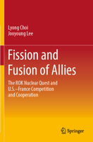 Fission and Fusion of Allies: The Rok Nuclear Quest and U.S.-France Competition and Cooperation 9811998035 Book Cover