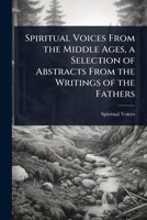 Spiritual Voices From the Middle Ages, a Selection of Abstracts From the Writings of the Fathers 1023720698 Book Cover