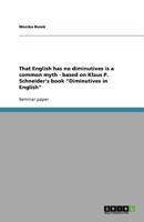 That English has no diminutives is a common myth - based on Klaus P. Schneider's book "Diminutives in English" 3638919692 Book Cover
