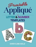 Printable Applique Letter & Number Templates: Alphabet Patterns with Uppercase and Lowercase Letters, Numbers 0-9, and Symbols, for Sewing, Quilting, Fabric, Crafts 1512246484 Book Cover