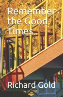 Remember the Good Times 1948747774 Book Cover