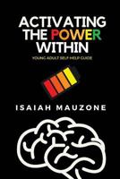 Activating The Power Within: Young Adult Self-Help Guide 1717284930 Book Cover