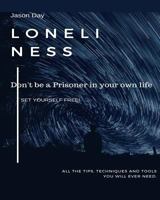 Loneliness - Don't Be a Prisoner in Your Own Life: Break Free! 1978064853 Book Cover