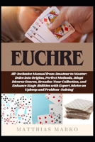 EUCHRE: All-Inclusive Manual from Amateur to Master: Delve into Origins, Perfect Methods, Adopt Diverse Genres, Broaden Your Collection, and Enhance ... Expert Advice on Upkeep and Problem-Solving B0DY6QPJ64 Book Cover