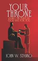 Your Throne: Living the Purpose God Has For You 1633602192 Book Cover