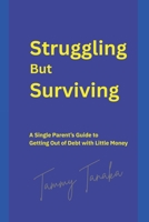Struggling But Surviving: A Single Parent's Guide To Getting Out Of Debt With Little Money B0FN7YKB7X Book Cover