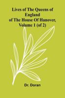 Lives Of The Queens Of England Of The House Of Hanover, Volume 1 (Of 2) 9371771003 Book Cover