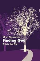 Finding God: This is the Trip 1462403158 Book Cover
