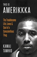 This Is Amerikkka : The Troublesome Life, Loves & Soul of a Conscientious Thug 1735589012 Book Cover