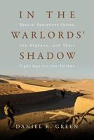 In the Warlords' Shadow: Special Operations Forces, the Afghans, and Their Fight Against the Taliban 161251815X Book Cover