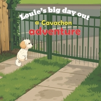 Louie's big day out a Cavachon Adventure B0FK2R8DB8 Book Cover