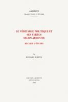 Le Veritable Politique Et Ses Vertus Selon Aristote: Recueil d'Etudes 9042914351 Book Cover