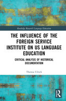 The Influence of the Foreign Service Institute on US Language Education: Critical Analysis of Historical Documentation 0367687275 Book Cover