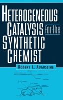 Heterogeneous Catalysis for the Synthetic Chemist (Chemical Industries) 0824790219 Book Cover