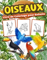 Oiseaux Livre de Coloriage pour Enfants: Grand livre d'activit�s sur les oiseaux pour les gar�ons, les filles et les enfants. Cadeaux parfaits pour les enfants et les tout-petits 1008927767 Book Cover