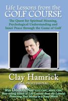 Life Lessons from the Golf Course: The Quest for Spiritual Meaning, Psychological Understanding and Inner Peace Through the Game of Golf 0979364469 Book Cover