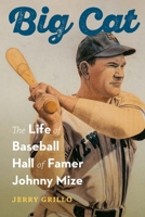 Big Cat: The Life of Baseball Hall of Famer Johnny Mize 1496235444 Book Cover