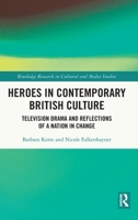Heroes in Contemporary British Culture: Television Drama and Reflections of a Nation in Change 0367653664 Book Cover