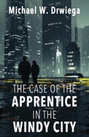The Case of the Apprentice in the Windy City 1421835568 Book Cover