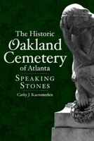 The Historic Oakland Cemetery of Atlanta: Speaking Stones 1596293306 Book Cover