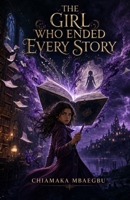 The Girl Who Ended Every Story B0HB62CGM7 Book Cover
