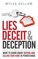 Lies Deceit & Deception: What To Know About Buying And Selling Your Home In Pennsylvania 1539330060 Book Cover