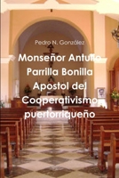 Monsenor Antulio Parrilla Bonilla Apostol del Cooperativismo Puertorriqueno 1312206977 Book Cover