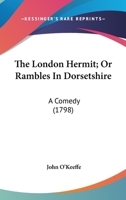 The London Hermit, Or, Rambles in Dorsetshire: A Comedy as Performed ... at the Theatres Royal 0548579148 Book Cover