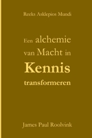 Een alchemie van Macht in Kennis transformeren: Verhandeling over de Lichten in de Geheimen Gegeven aan Degene die in Retraite gaat (Dutch Edition) B0FHFYTC74 Book Cover