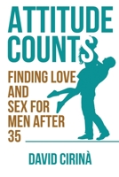 Attitude Counts: Finding Love and Sex for Men after 35 9893305608 Book Cover