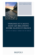 Violence Et Calcul Dans Les Relations Entre Slaves Et Francs (Fin Du Vie Siecle - Debut Du Ixe Siecle) 250351992X Book Cover