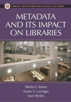Metadata and Its Impact on Libraries (Library and Information Science Text Series) 1591581451 Book Cover
