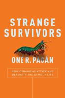Strange Survivors: How Organisms Attack and Defend in the Game of Life 1944648585 Book Cover
