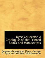 Dyce Collection A Catalogue of the Printed Books and Manuscripts 1010263293 Book Cover