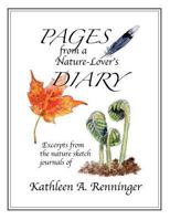 Pages from a Nature-Lover's Diary: Excerpts from the nature sketch journals of Kathleen A. Renninger 1494329352 Book Cover
