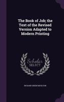 The Book of Job; the text of the revised version adapted to modern printing 1341102637 Book Cover