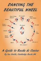 Dancing the Beautiful Wheel - A Guide to Rueda de Casino 1780354940 Book Cover