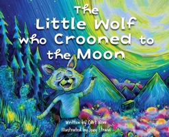 The Little Wolf Who Crooned To The Moon 1509234470 Book Cover